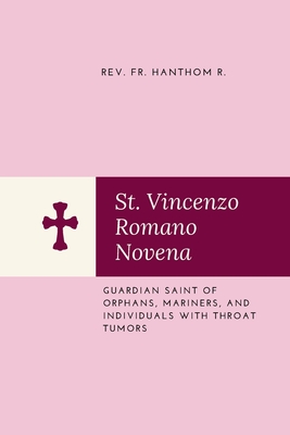 St. Vincenzo Romano Novena: Guardian saint of orphans, mariners, and individuals with throat tumors - R, Hanthom