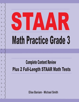 STAAR Math Practice Grade 3: Complete Content Review Plus 2 Full-length STAAR Math Tests - Smith, Michael, and Baniam, Elise