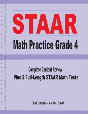 STAAR Math Practice Grade 4: Complete Content Review Plus 2 Full-length STAAR Math Tests - Smith, Michael, and Baniam, Elise