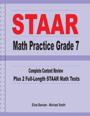 STAAR Math Practice Grade 7: Complete Content Review Plus 2 Full-length STAAR Math Tests - Smith, Michael, and Baniam, Elise