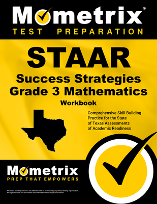 STAAR Success Strategies Grade 3 Mathematics Workbook Study Guide: Comprehensive Skill Building Practice for the State of Texas Assessments of Academic Readiness - Mometrix Math Assessment Test Team (Editor)