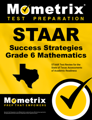 STAAR Success Strategies Grade 6 Mathematics Study Guide: STAAR Test Review for the State of Texas Assessments of Academic Readiness - Mometrix Math Assessment Test Team (Editor)