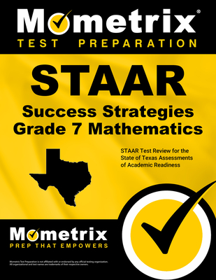 STAAR Success Strategies Grade 7 Mathematics Study Guide: STAAR Test Review for the State of Texas Assessments of Academic Readiness - Staar Exam Secrets Test Prep (Editor)