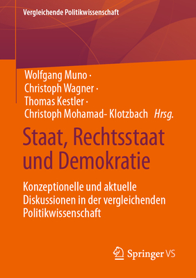 Staat, Rechtsstaat und Demokratie: Konzeptionelle und aktuelle Diskussionen in der vergleichenden Politikwissenschaft - Muno, Wolfgang (Editor), and Wagner, Christoph (Editor), and Kestler, Thomas (Editor)