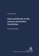 Staat Und Kirche in Der Neueren Deutschen Geschichte: Fuenf Abhandlungen