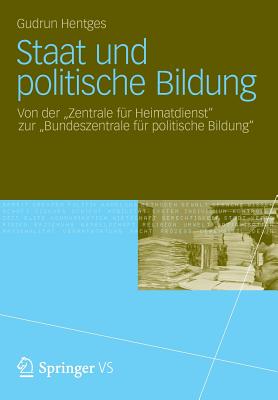 Staat Und Politische Bildung: Von Der Zentrale F?r Heimatdienst  Zur Bundeszentrale F?r Politische Bildung - Hentges, Gudrun, and Butterwegge, Christoph (Foreword by)