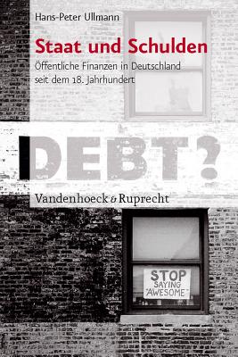 Staat Und Schulden: Offentliche Finanzen in Deutschland Seit Dem 18. Jahrhundert - Berghoff, Hartmut (Editor), and Rahden, Till Van (Editor), and Ullmann, Hans-Peter