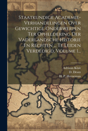 Staatkundige Academie-verhandelingen Over Gewichtige Onderwerpen Ter Opheldering Der Vaderlandsche Historie En Rechten ... Te Leiden Verdedigd, Volume 1...