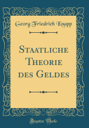 Staatliche Theorie Des Geldes (Classic Reprint)