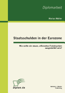 Staatsschulden in Der Eurozone: Wie Sollte Ein Neues, Effizientes Fiskalsystem Ausgestaltet Sein?