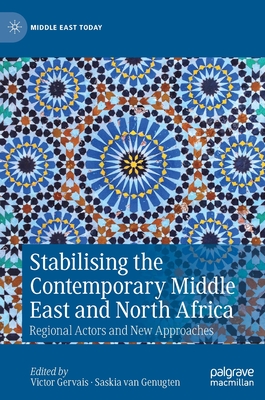 Stabilising the Contemporary Middle East and North Africa: Regional Actors and New Approaches - Gervais, Victor (Editor), and Van Genugten, Saskia (Editor)