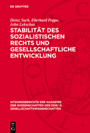 Stabilit?t Des Sozialistischen Rechts Und Gesellschaftliche Entwicklung: [Vortrag Und Eingereichte Diskussionsbeitr?ge Der Akademiemitglieder Heinz Such, Eberhard Poppe Und John Lekschas in Der Sitzung Der Klasse Gesellschaftswissenschaften I Am 19...