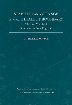 Stability and Change Along a Dialect Boundary: The Low Vowels of Southeastern New England - Johnson, Daniel Ezra