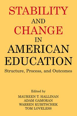 Stability and Change in American Education: Structure, Process and Outcomes - Hallinan, Maureen T, and Gamoran, Adam (Editor), and Kubitschek, Warren (Editor)