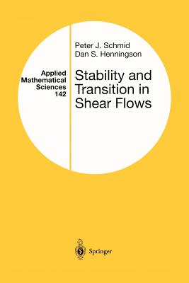 Stability and Transition in Shear Flows - Schmid, Peter J., and Henningson, Dan S.