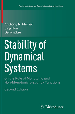 Stability of Dynamical Systems: On the Role of Monotonic and Non-Monotonic Lyapunov Functions - Michel, Anthony N, and Hou, Ling, and Liu, Derong