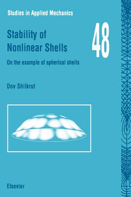 Stability of Nonlinear Shells: On the Example of Spherical Shells Volume 48 - Shilkrut, D, and Riks, E