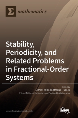 Stability, Periodicity, and Related Problems in Fractional-Order Systems - Fe kan, Michal (Guest editor), and Danca, Marius-F (Guest editor)