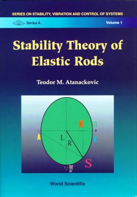 Stability Theory of Elastic Rods - Atanackovic, Teodor