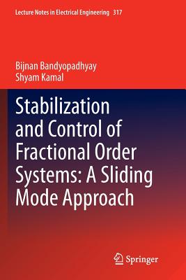 Stabilization and Control of Fractional Order Systems: A Sliding Mode Approach - Bandyopadhyay, Bijnan, and Kamal, Shyam