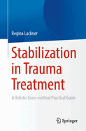 Stabilization in Trauma Treatment: A Holistic Cross-method Practical Guide