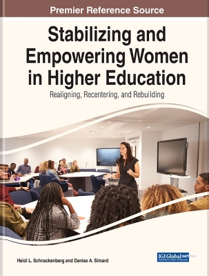 Stabilizing and Empowering Women in Higher Education: Realigning, Recentering, and Rebuilding - Schnackenberg, Heidi L (Editor), and Simard, Denise a (Editor)