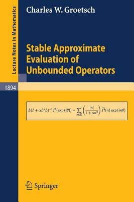 Stable Approximate Evaluation of Unbounded Operators - Groetsch, Charles W