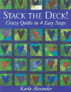 Stack the Deck!: Crazy Quilts in 4 Easy Steps - Alexander, Karla