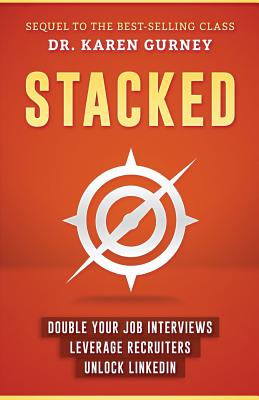 Stacked: Double Your Job Interviews, Leverage Recruiters, Unlock Linkedin - Gurney, Karen