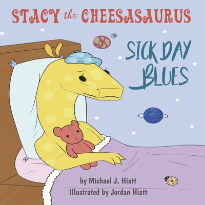 Stacy the Cheesasaurus: Sick Day Blues (childrens book about love, ages 3 5 8, animals, food) (Emotions & Feelings) - Hiatt, Juanima (Editor), and Hiatt, Michael J