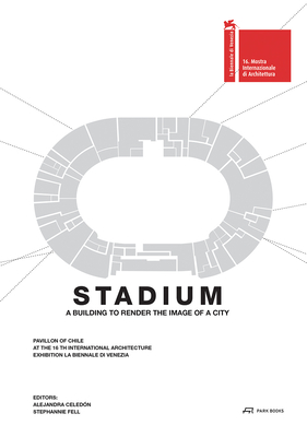 Stadium: A Building That Renders the Image of a City - Celedon, Alejandro (Editor), and Fell, Stephannie (Editor)