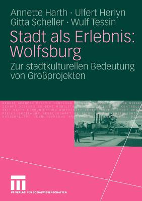 Stadt ALS Erlebnis: Wolfsburg: Zur Stadtkulturellen Bedeutung Von Gro?projekten - Harth, Annette, and Herlyn, Ulfert, and Scheller, Gitta