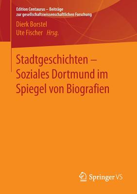 Stadtgeschichten - Soziales Dortmund Im Spiegel Von Biografien - Borstel, Dierk (Editor), and Fischer, Ute (Editor)