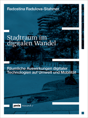 Stadtraum Im Digitalen Wandel: Rumliche Auswirkungen Digitaler Technologien Auf Umwelt Und Mobilitt - Radulova-Stahmer, Radostina