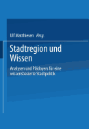 Stadtregion Und Wissen: Analysen Und Pladoyers Fur Eine Wissensbasierte Stadtpolitik - Matthiesen, Ulf (Editor)