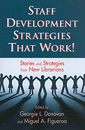 Staff Development Strategies That Work!: Stories and Strategies from New Librarians