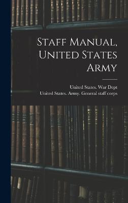 Staff Manual, United States Army - United States War Dept (Creator), and United States Army General Staff Co (Creator)