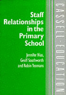 Staff Relationships in the Primary School - Southworth, Geoff, and Yeomans, Robin, and Nias, Jennifer, Professor