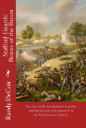 Stafford Guard: Braves of the Bayou: The Story of the Distinguished Avoyelles and Rapides Men of Company B of the 9th Louisiana Infantry