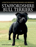 Staffordshire Bull Terriers: A Practical Guide for Owners and Breeders