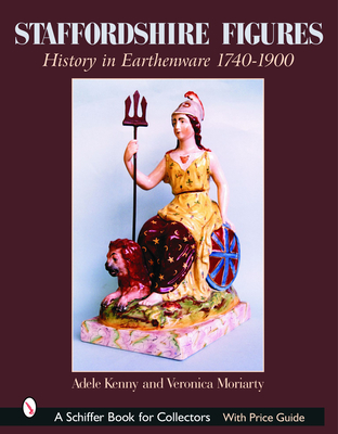 Staffordshire Figures: History in Earthenware 1740-1900 - Kenny, Adele