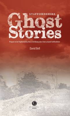 Staffordshire Ghost Stories: Shiver Your Way Around Strafforshire - Bell, David