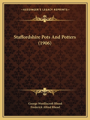 Staffordshire Pots and Potters (1906) - Rhead, George Woolliscroft, and Rhead, Frederick Alfred