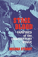 Stage Blood: Vampires of the 19th Century Stage
