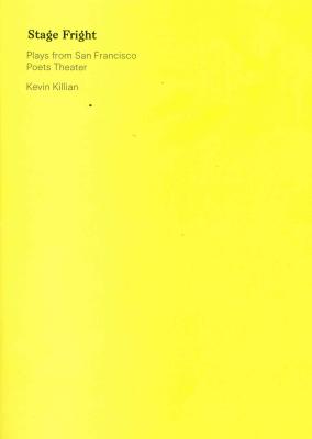 Stage Fright: Selected Plays from San Francisco Poets Theater - Killian, Kevin