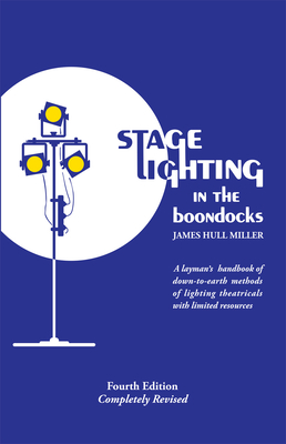 Stage Lighting in the Boondocks - Miller, James Hull