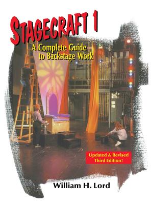 Stagecraft 1: A Complete Guide to Backstage Work - Lord, William H