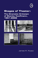 Stages of Theater: The Dramatic Criticism of Stanley Kauffmann, 1951-2006