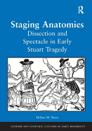 Staging Anatomies: Dissection and Spectacle in Early Stuart Tragedy