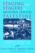 Staging and Stagers in Modern Jewish Palestine: The Creation of Festive Lore in a New Culture, 1882-1948